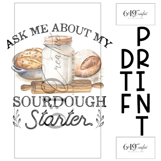 Ask Me About My Sourdough Starter Sublimation Print