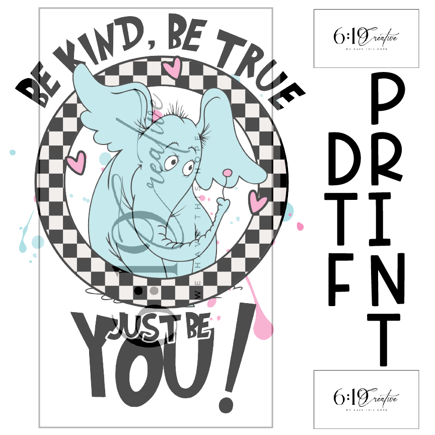 Be Kind Be True Be You Sublimation Print