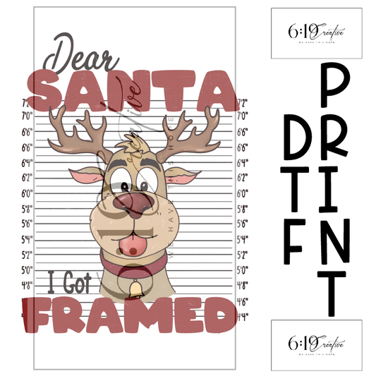 Dear Santa I Got Framed DTF Print