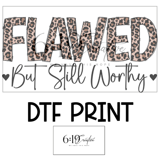 Flawed But Still Worthy DTF Print