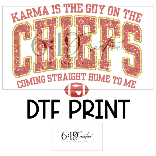 Karma Is The Guy On The Chiefs Coming Straight Home To Me DTF Print