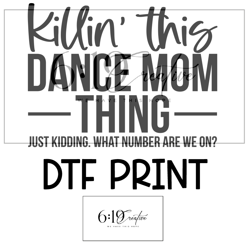 Killin' This Dance Mom Thing Sublimation Print