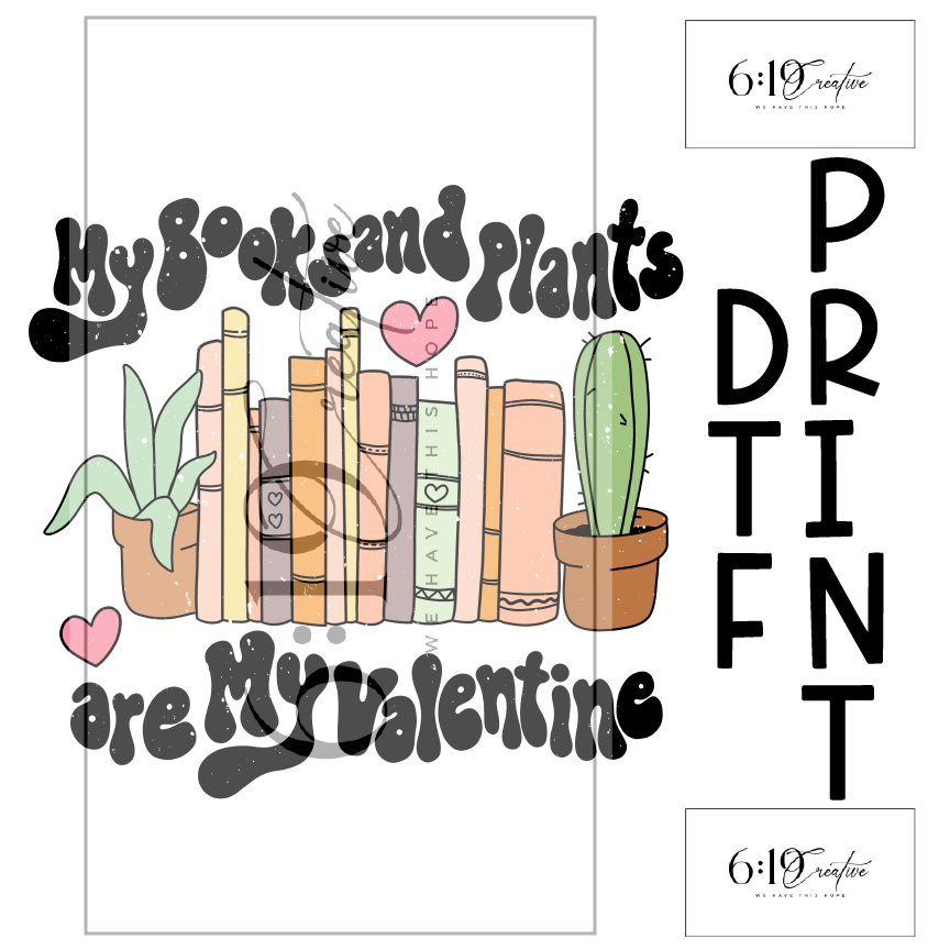 My Books and Plants Are My Valentine Sublimation Print