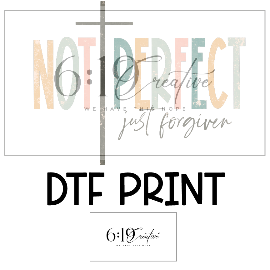 Not Perfect, Just Forgiven DTF Print