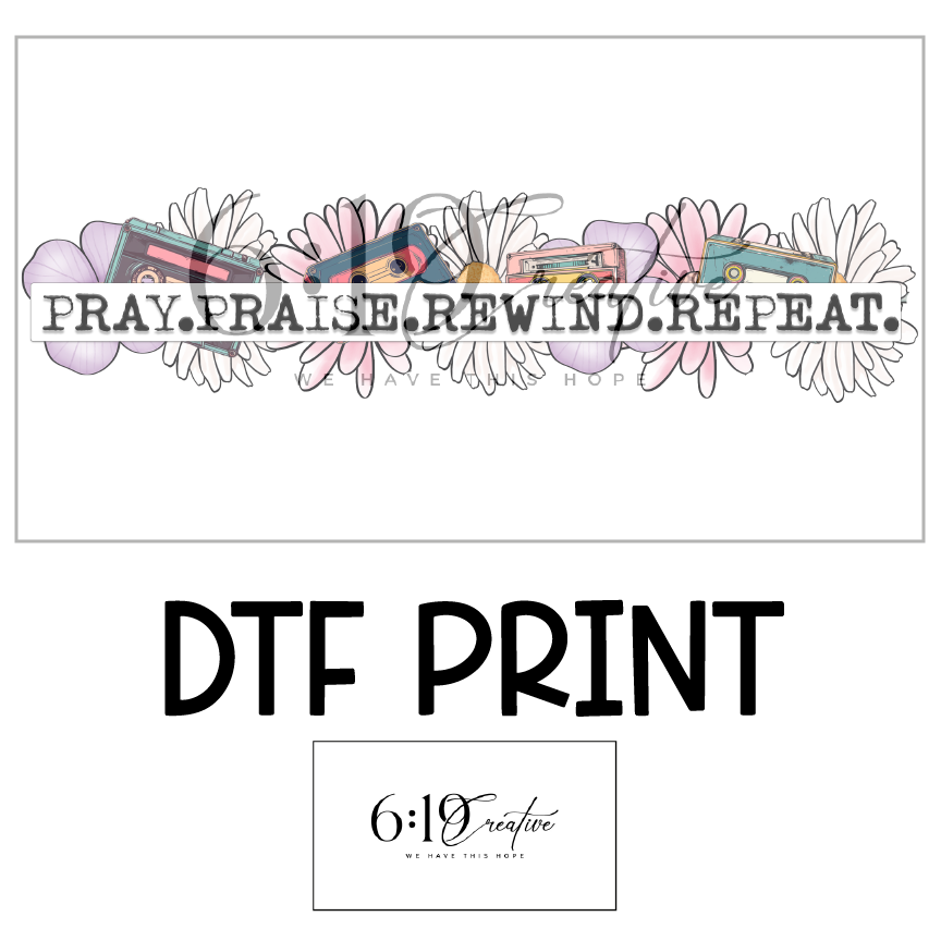 Pray. Praise. Rewind. Repeat Sublimation Print