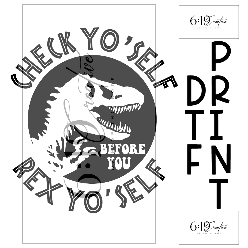 Check Yo'Self Before You Rex Yo'Self DTF Print