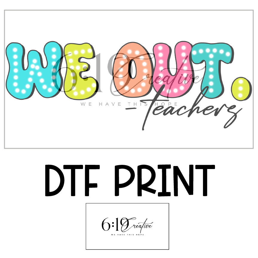 We out - Teachers DTF Print