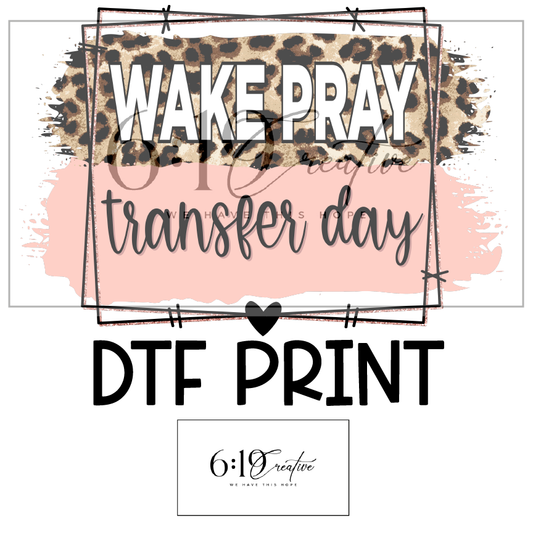 Wake Pray Transfer Day Sublimation Print