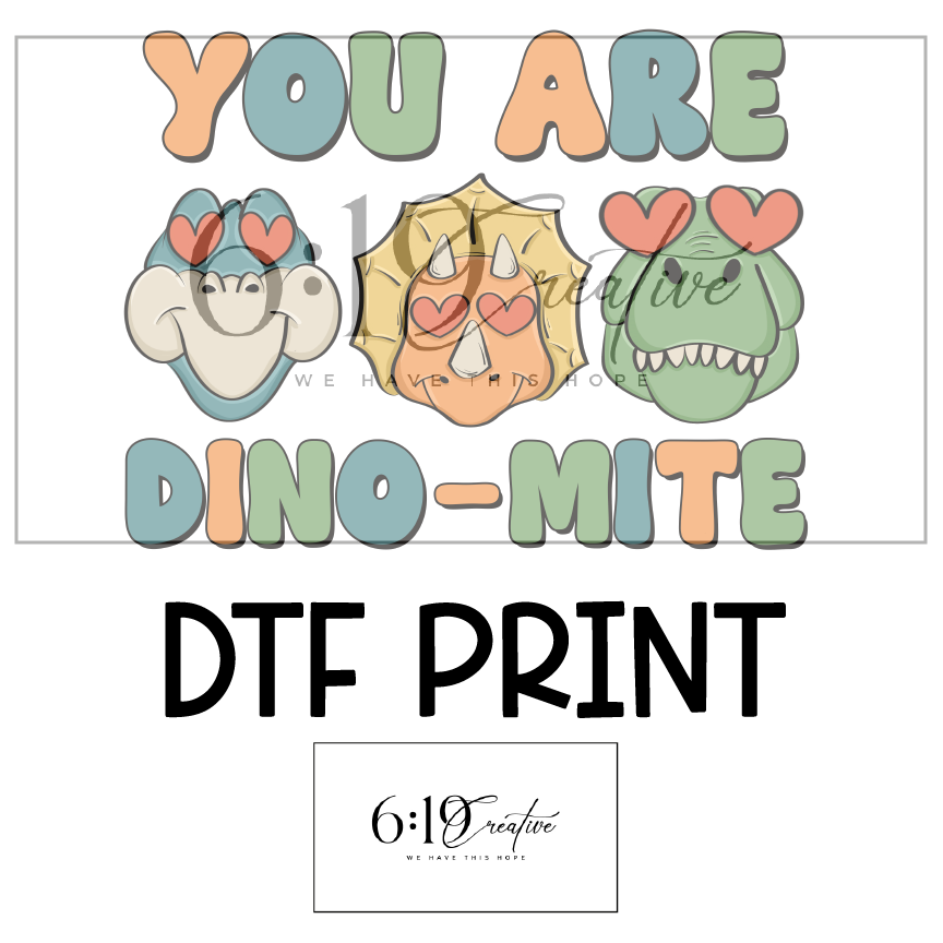 You Are Dino-Mite DTF Print